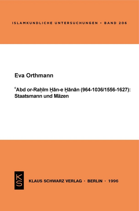 Abd or-Rahim Han-e Hanan (964-1036 / 1556-1627): Staatsmann und Mäzen. - Eva Orthmann