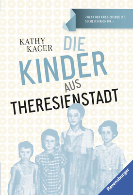 Die Kinder aus Theresienstadt - Kathy Kacer