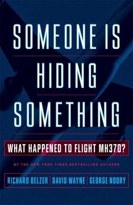 Someone Is Hiding Something: What Happened to Flight MH370? - Richard Belzer, Geo Noory, David Wayne