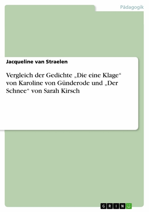 Vergleich der Gedichte „Die eine Klage“ von Karoline von Günderode und „Der Schnee“ von Sarah Kirsch - Jacqueline van Straelen