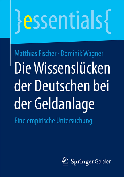 Die Wissenslücken der Deutschen bei der Geldanlage - Matthias Fischer, Dominik Wagner