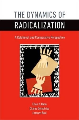 The Dynamics of Radicalization - Eitan Y. Alimi, Chares Demetriou, Lorenzo Bosi