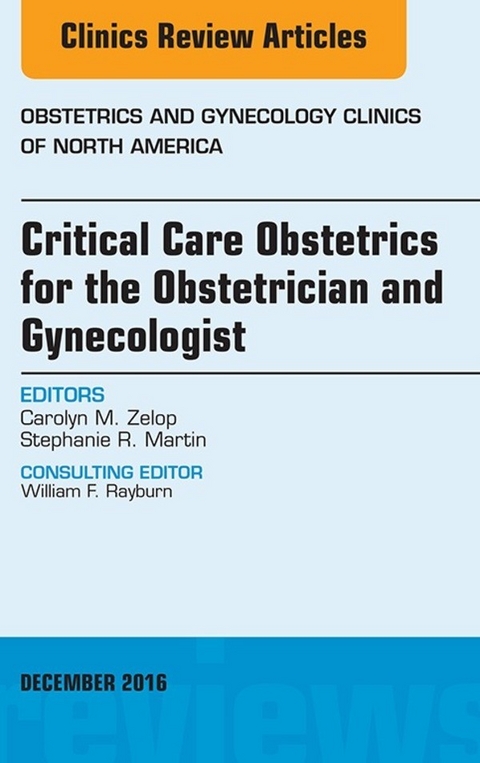 Critical Care Obstetrics for the Obstetrician and Gynecologist, An Issue of Obstetrics and Gynecology Clinics of North America -  Stephanie R. Martin,  Carolyn M. Zelop