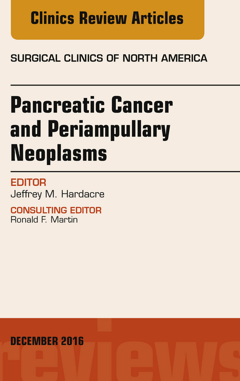 Pancreatic Cancer and Periampullary Neoplasms, An Issue of Surgical Clinics of North America -  Jeffrey M. Hardacre