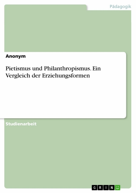 Pietismus und Philanthropismus. Ein Vergleich der Erziehungsformen -  Anonym