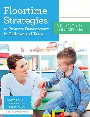 Floortime Strategies to Promote Development in Children and Teens - Andrea Davis, Lahela Isaacson, Michelle Harwell