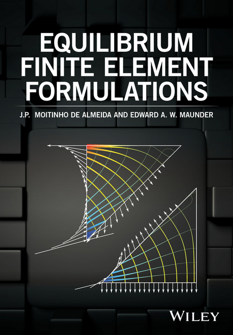 Equilibrium Finite Element Formulations - J. P. Moitinho de Almeida, Edward A. Maunder