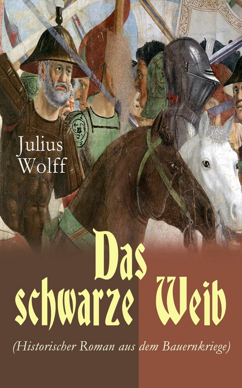 Das schwarze Weib (Historischer Roman aus dem Bauernkriege) - Julius Wolff