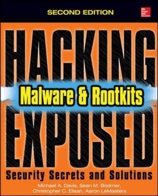 Hacking Exposed Malware & Rootkits: Security Secrets and Solutions, Second Edition -  Sean M. Bodmer,  Michael A. Davis,  Christopher C. Elisan,  Aaron LeMasters