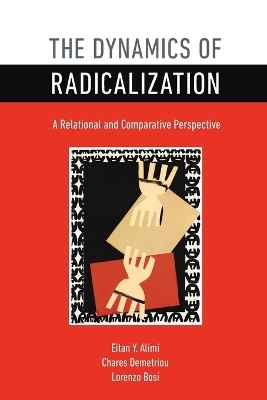 The Dynamics of Radicalization - Eitan Y. Alimi, Chares Demetriou, Lorenzo Bosi