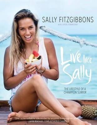 Live Like Sally - Sally Fitzgibbons, Lucas Townsend