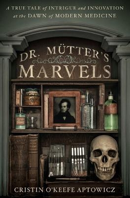 Dr Mutter's Marvels - Cristin O'Keefe Aptowicz