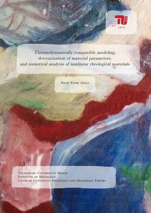 Thermodynamically compatible modeling, determination of material. parameters, and numerical analysis of nonliear rheological materials - Bilen Emek Abali