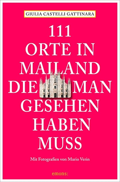 111 Orte in Mailand, die man gesehen haben muss - Giulia Castelli Gattinara