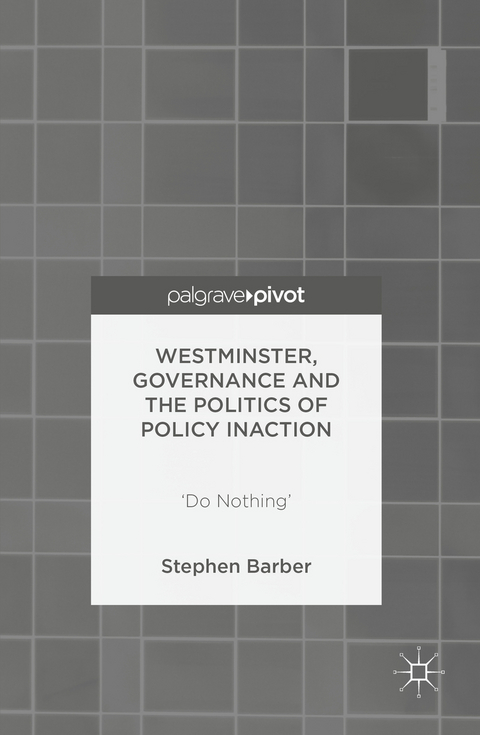 Westminster, Governance and the Politics of Policy Inaction - Stephen Barber