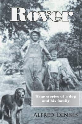 Rover: True Stories of a Dog and His Family - Alfred Dennis