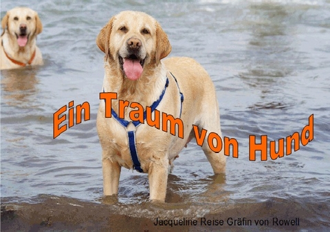 Ein Traum von Hund - Jacqueline Reise Gräfin von Rowell