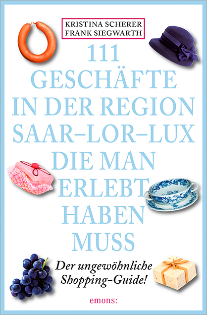 111 Geschäfte in der Region Saar-Lor-Lux, die man erlebt haben muss - Kristina Scherer