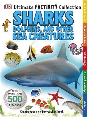 Sharks, Dolphins and Other Sea Creatures Ultimate Factivity Collection -  Dk