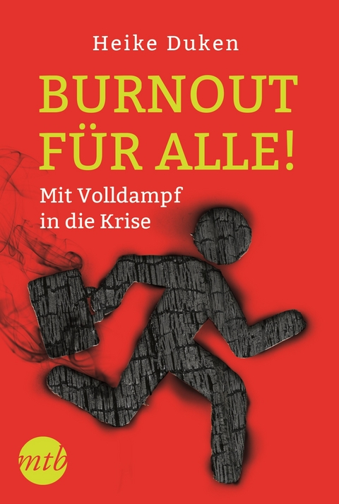 Burnout für alle! Mit Volldampf in die Krise - Heike Duken