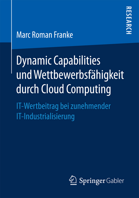 Dynamic Capabilities und Wettbewerbsfähigkeit durch Cloud Computing - Marc Roman Franke