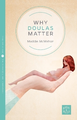 Why Doulas Matter - Maddie McMahon