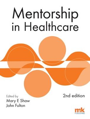 Mentorship in Healthcare - Mary E. Shaw, John Fulton