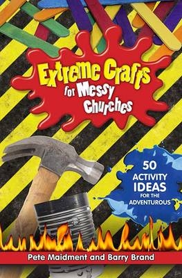 Extreme Crafts for Messy Churches - Pete Maidment, Barry Brand