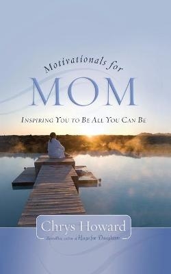 Motivationals for Mom - Chrys Howard