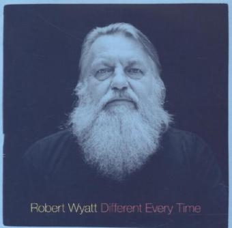 Different Every Time, 2 Audio-CDs - Robert Wyatt