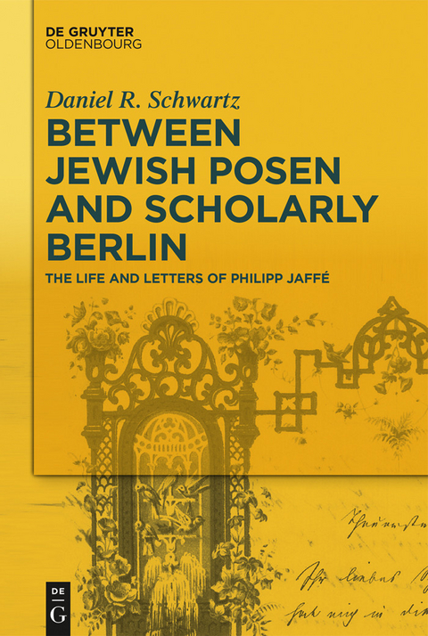 Between Jewish Posen and Scholarly Berlin -  Daniel R. Schwartz