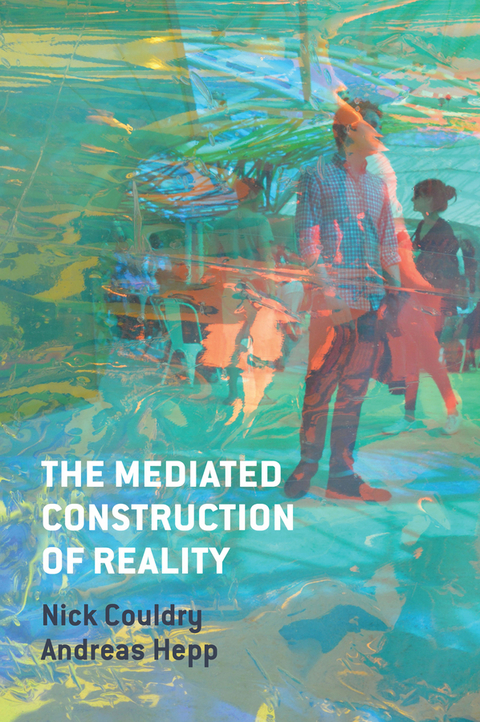 Mediated Construction of Reality -  Nick Couldry,  Andreas Hepp