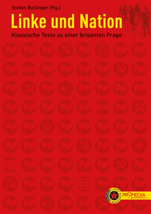 Linke und Nation - Karl Marx, Friedrich Engels, August Bebel, Karl Kautsky, Rosa Luxemburg, Wladimir Iljitsch Lenin, Josef Stalin, Leo Trotzki, Antonio Gramsci, Otto Bauer, Karl Renner, James Connolly, Ho Chi Minh, Mao Zedong, Harry Haywood, Karl Radek, Alexander Abusch, Anton Ackermann