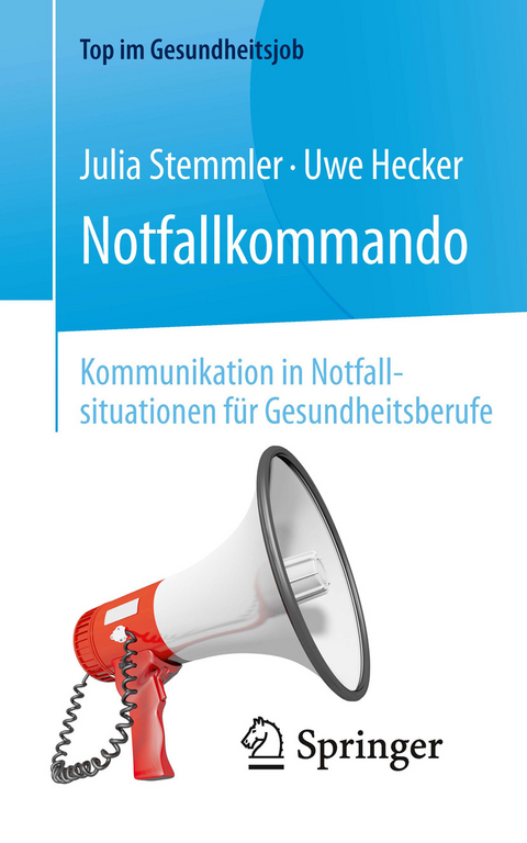 Notfallkommando - Kommunikation in Notfallsituationen für Gesundheitsberufe - Julia Stemmler, Uwe Hecker