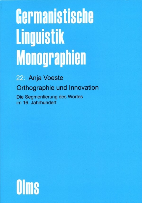 Orthographie und Innovation. Die Segmentierung des Wortes im 16. Jahrhundert - Anja Voeste