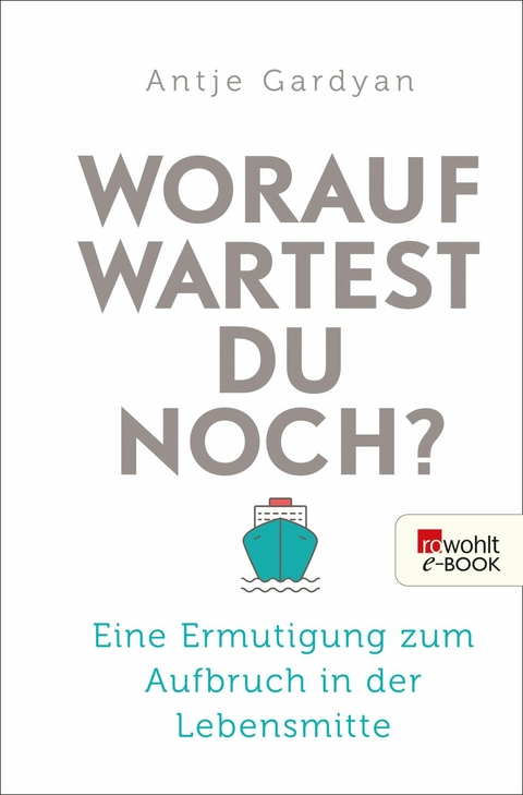 Worauf wartest du noch? -  Antje Gardyan