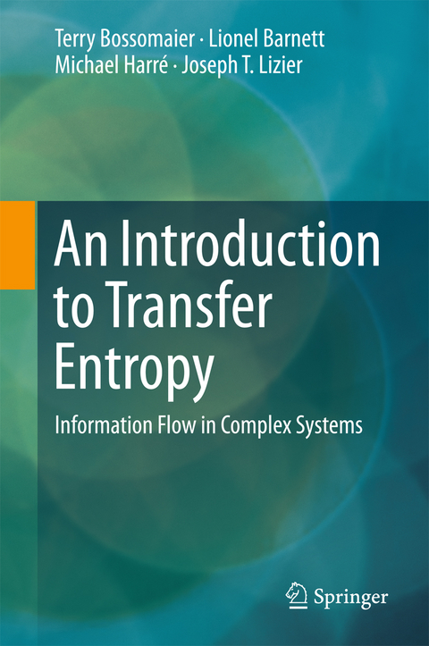 An Introduction to Transfer Entropy -  Terry Bossomaier,  Lionel Barnett,  Michael Harré,  Joseph T. Lizier