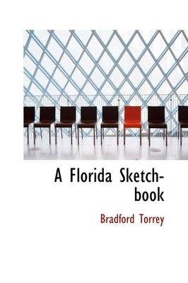 A Florida Sketch-Book - Bradford Torrey