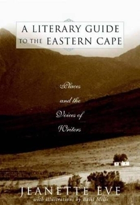 A Literary Guide to the Eastern Cape - Jeanette Eve