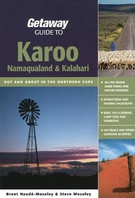Getaway Guide to Karoo, Namaqualand and Kalahari - Brent Naude-Moseley, Steve Moseley