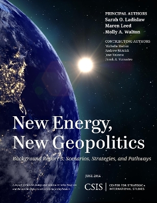 New Energy, New Geopolitics - Sarah O. Ladislaw, Maren Leed, Molly A. Walton