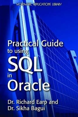 Practical Guide to using SQL in Oracle - Dr. Richard Earp, Dr. Sikha Bagui