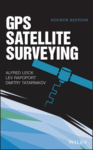 GPS Satellite Surveying - Alfred Leick, Lev Rapoport, Dmitry Tatarnikov