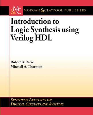 Introduction to Logic Synthesis using Verilog HDL - Robert B. Reese, Mitchell A. Thornton