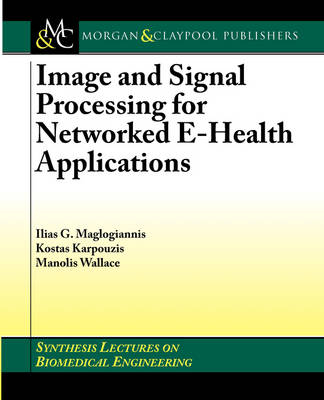 Image and Signal Processing for Networked eHealth Applications - Ilias G. Maglogiannis, Kostas Karpouzis, Manolis Wallace