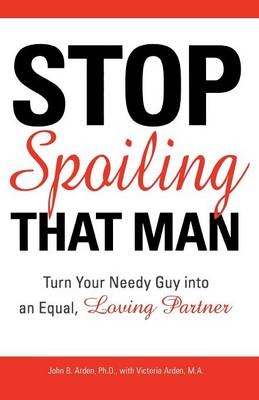 Stop Spoiling That Man - John B. Arden, Victoria Arden