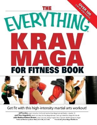 The "Everything" Krav Maga for Fitness Book - Nathan Brown, Jeff Levine, Tina Angelotti