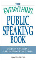 The "Everything" Public Speaking Book - Scott S. Smith