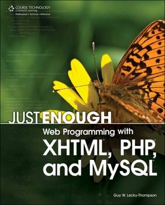 Just Enough Web Programming with XHTML, PHP, and MySQL - Guy W. Lecky-Thompson