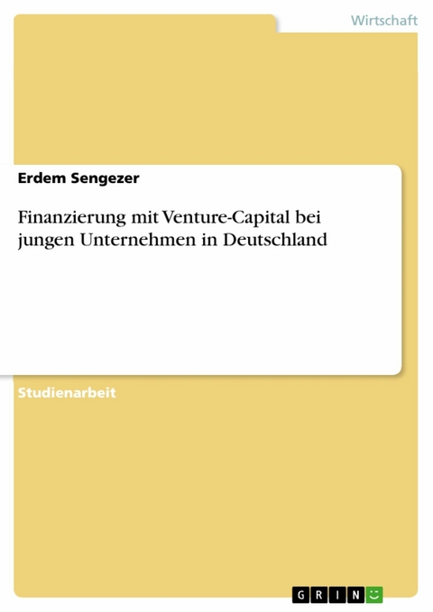 Finanzierung mit Venture-Capital bei jungen Unternehmen in Deutschland - Erdem Sengezer